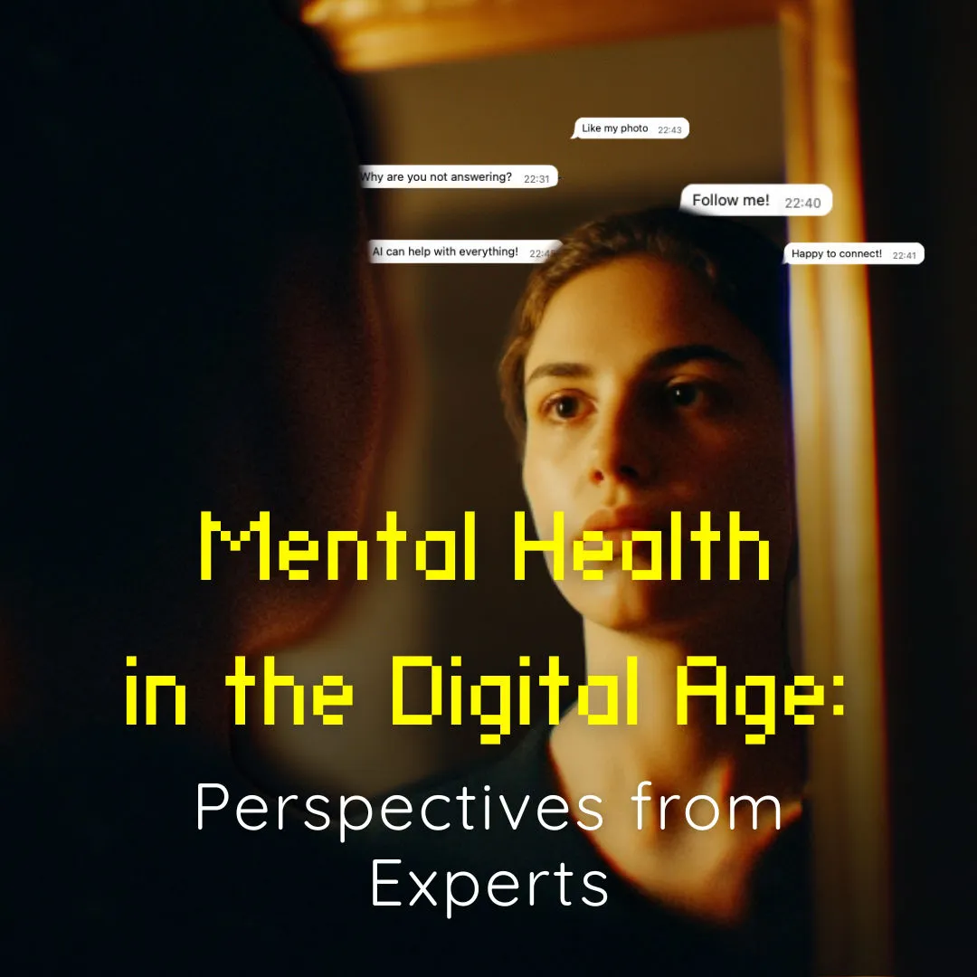 Mental Health in the Digital Age: Perspectives from Experts